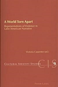 A World Torn Apart: Representations of Violence in Latin American Narrative (Paperback)
