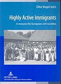 Highly Active Immigrants: A Resource for European Civil Societies (Paperback)
