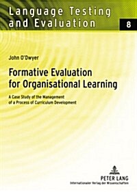 Formative Evaluation for Organisational Learning: A Case Study of the Management of a Process of Curriculum Development (Paperback)