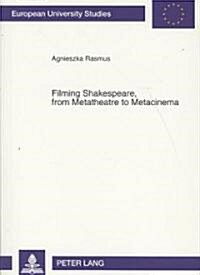 Filming Shakespeare, from Metatheatre to Metacinema (Paperback, 1st)