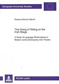 The Doing of Telling on the Irish Stage: A Study of Language Performativity in Modern and Contemporary Irish Theatre (Paperback)