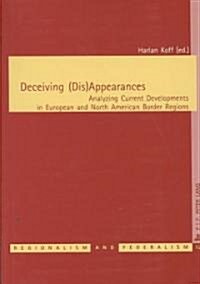 Deceiving (Dis)Appearances: Analyzing Current Developments in European and North American Border Regions (Paperback)