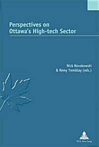Perspectives on Ottawas High-Tech Sector (Paperback)