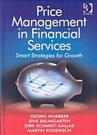 Price Management in Financial Services : Smart Strategies for Growth (Hardcover)