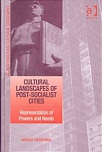Cultural Landscapes of Post-socialist Cities : Representation of Powers and Needs (Hardcover)