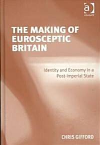 The Making of Eurosceptic Britain (Hardcover)