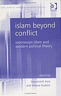 Islam Beyond Conflict : Indonesian Islam and Western Political Theory (Hardcover)