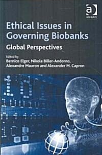 Ethical Issues in Governing Biobanks : Global Perspectives (Hardcover)