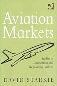 Aviation Markets : Studies in Competition and Regulatory Reform (Hardcover)