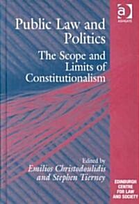 Public Law and Politics : The Scope and Limits of Constitutionalism (Hardcover)