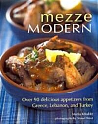 Mezze Modern: Delicious Appetizers from Greece, Lebanon, and Turkey (Hardcover)