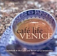Caf?Life Venice: A Guidebook to the Caf? and Bacari of Le Serenissima (Paperback)