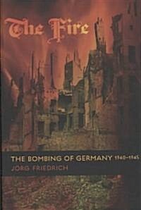 The Fire: The Bombing of Germany, 1940-1945 (Paperback)