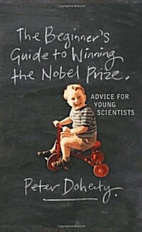 The Beginners Guide to Winning the Nobel Prize: Advice for Young Scientists (Paperback)