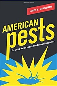 American Pests: The Losing War on Insects from Colonial Times to DDT (Hardcover)
