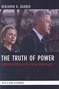 The Truth of Power: Intellectual Affairs in the Clinton White House (Paperback)