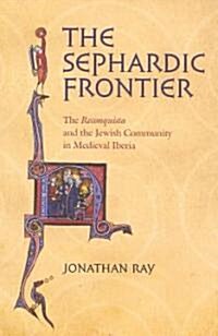 The Sephardic Frontier: The Reconquista and the Jewish Community in Medieval Iberia (Paperback)