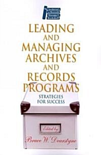 Leading and Managing Archives and Records Programs: Strategies for Success (Paperback, New)