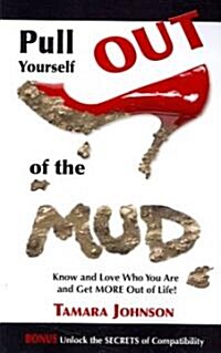 Pull Yourself Out of the Mud: Know and Love Who You Are and Get More Out of Life! (Paperback)