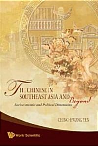 Chinese in Southeast Asia and Beyond, The: Socioeconomic and Political Dimensions (Hardcover)
