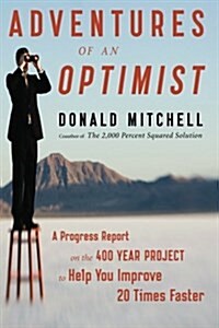 Adventures of an Optimist: A Progress Report on the 400 Year Project to Help You Improve 20 Times Faster (Paperback)
