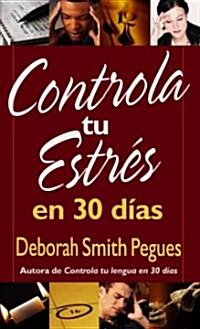 Controla Tu Estr? En 30 D?s = 30 Days to Taming Your Stress (Paperback)