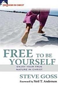 Free to Be Yourself: Enjoy Your True Nature in Christ (Paperback)