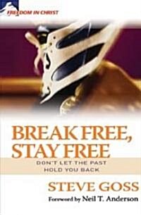 Break Free, Stay Free: Dont Let the Past Hold You Back (Paperback)