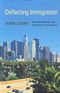 Deflecting Immigration: Networks, Markets, and Regulation in Los Angeles (Paperback)