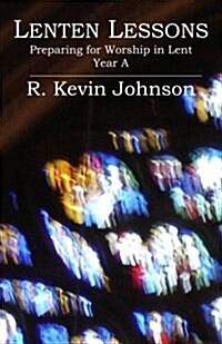 Lenten Lessons: Preparing for Worship in Lent - Year A (Paperback)