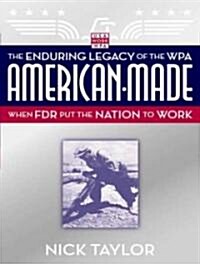 American-Made: The Enduring Legacy of the WPA: When FDR Put the Nation to Work (Audio CD)