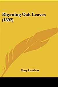 Rhyming Oak Leaves (1892) (Paperback)