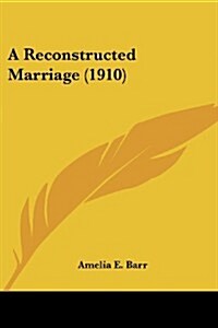 A Reconstructed Marriage (1910) (Paperback)