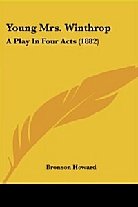 Young Mrs. Winthrop: A Play in Four Acts (1882) (Paperback)