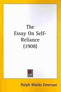 The Essay on Self-Reliance (1908) (Paperback)