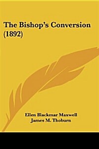 The Bishops Conversion (1892) (Paperback)