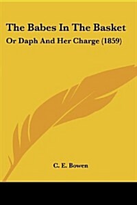 The Babes in the Basket: Or Daph and Her Charge (1859) (Paperback)