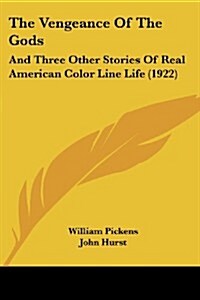 The Vengeance of the Gods: And Three Other Stories of Real American Color Line Life (1922) (Paperback)