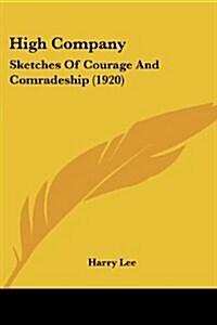 High Company: Sketches of Courage and Comradeship (1920) (Paperback)