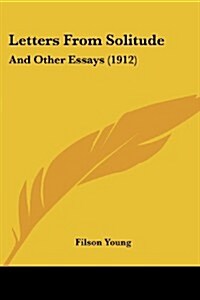 Letters from Solitude: And Other Essays (1912) (Paperback)