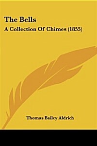 The Bells: A Collection of Chimes (1855) (Paperback)