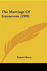 The Marriage of Guenevere (1909) (Paperback)