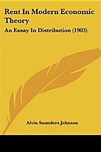 Rent in Modern Economic Theory: An Essay in Distribution (1903) (Paperback)