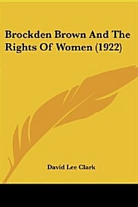 Brockden Brown and the Rights of Women (1922) (Paperback)