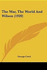 The War, the World and Wilson (1920) (Paperback)