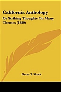 California Anthology: Or Striking Thoughts on Many Themes (1880) (Paperback)