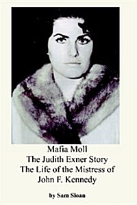 Mafia Moll: The Judith Exner Story, the Life of the Mistress of John F. Kennedy (Paperback)