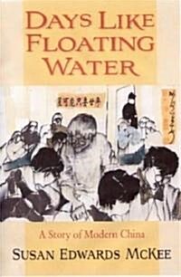 Days Like Floating Water: A Story of Modern China (Paperback)