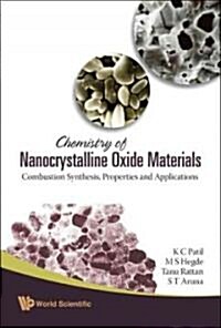 Chemistry of Nanocrystalline Oxide Materials: Combustion Synthesis, Properties and Applications (Hardcover)