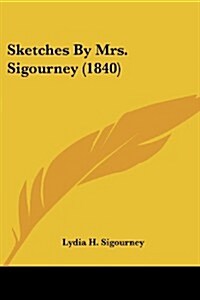 Sketches by Mrs. Sigourney (1840) (Paperback)